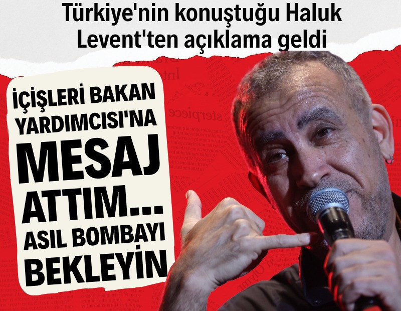 Haluk Levent'ten açıklama: Asıl bombayı bekleyin