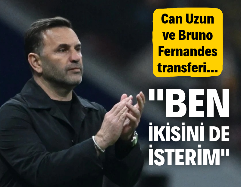 Okan Buruk'tan Can Uzun ve Bruno Fernandes sözleri: Ben ikisini de isterim!