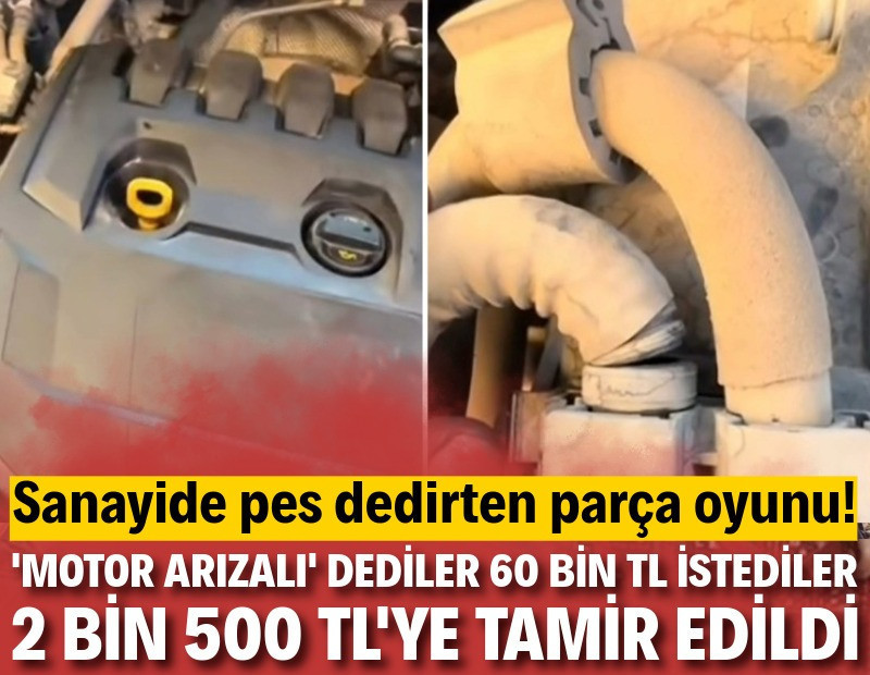 Pes dedirten parça oyunu! 'Motor arızalı' dediler, 60 bin TL istediler 2 bin 500 TL'ye tamir edildi