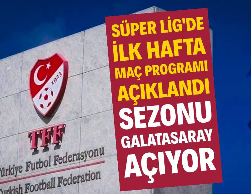 Süper Lig'de ilk haftanın maç programı açıklandı