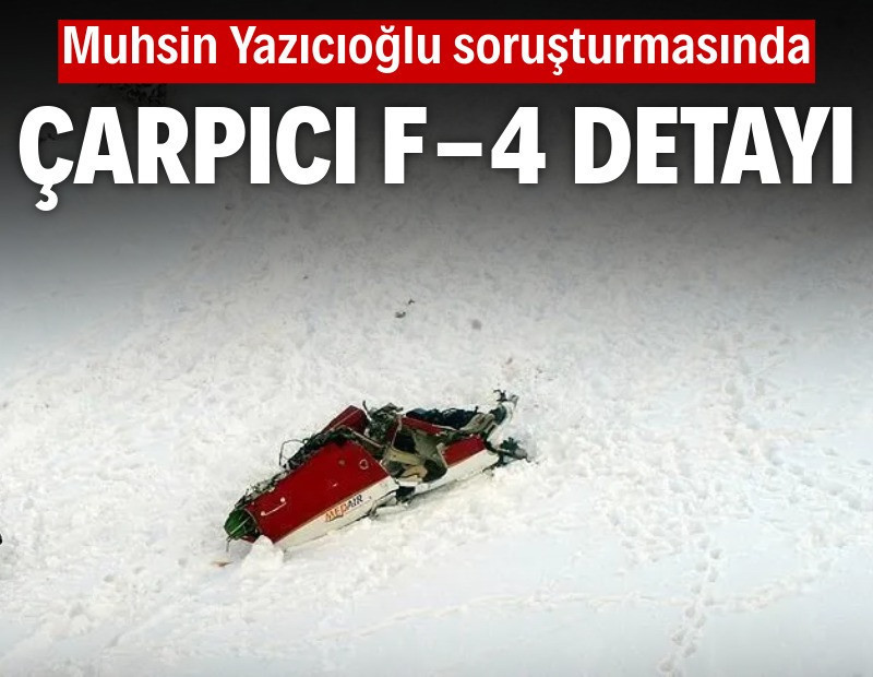 Muhsin Yazıcıoğlu soruşturmasında F-4 detayı