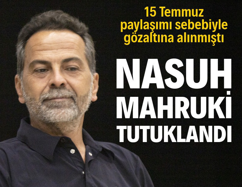 Nasuh Mahruki tutuklandı