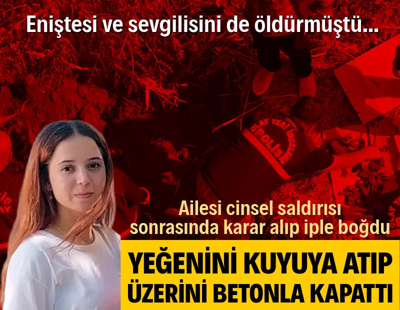 14 yıl sonra ortaya çıktı: Eniştesi ve sevgilisinden sonra yeğenini de öldürmüş