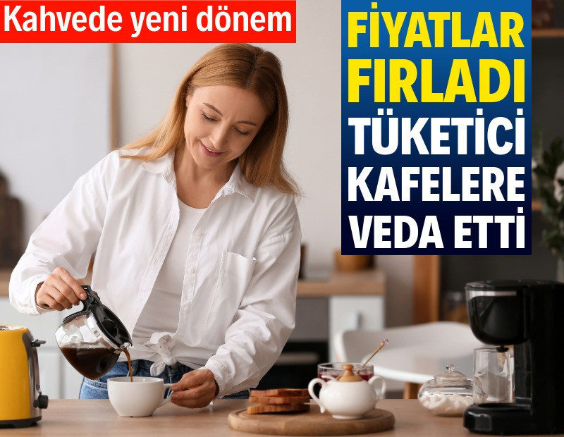 Kahvede yeni dönem: Fiyatlar arttı, tüketim eve kaydı