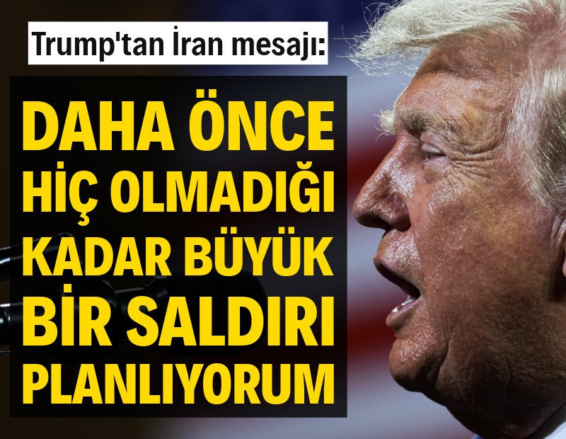 Trump: Daha önce hiç olmadığı kadar büyük bir saldırı planlıyorum