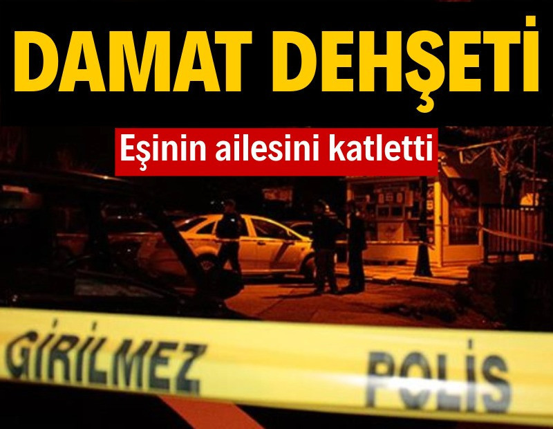Damat dehşet saçtı: 2 ölü