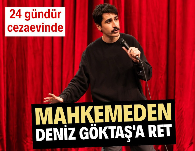 Deniz Göktaş'ın tutukluluğuna yapılan itiraza ret