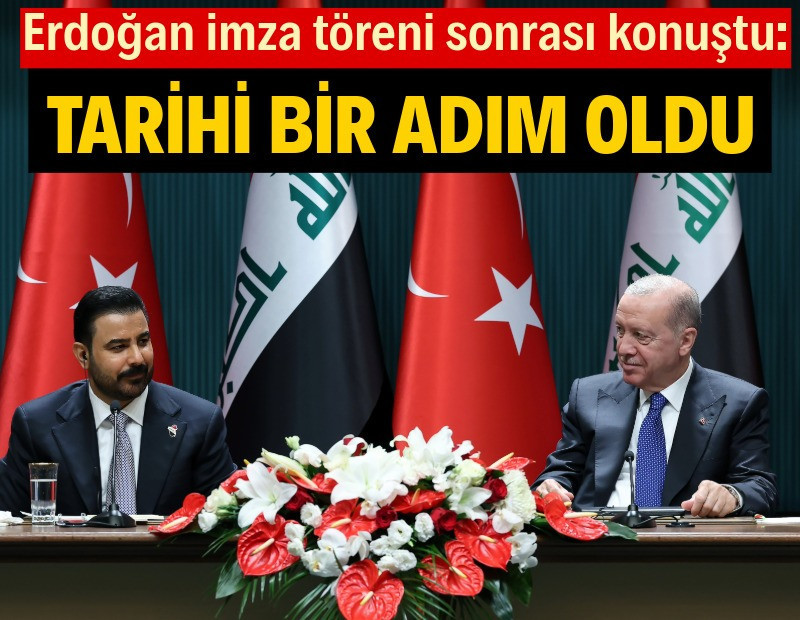 Erdoğan: Bugün imzalanan anlaşma tarihi bir adım olmuştur