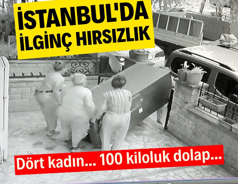 İlginç hırsızlık: 4 kadın, 100 kiloluk dolap...