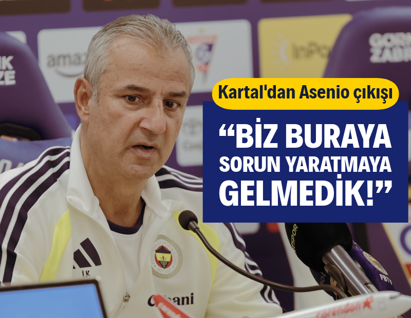 İsmail Kartal'dan Asensio çıkışı: Biz buraya sorun yaratmaya gelmedik