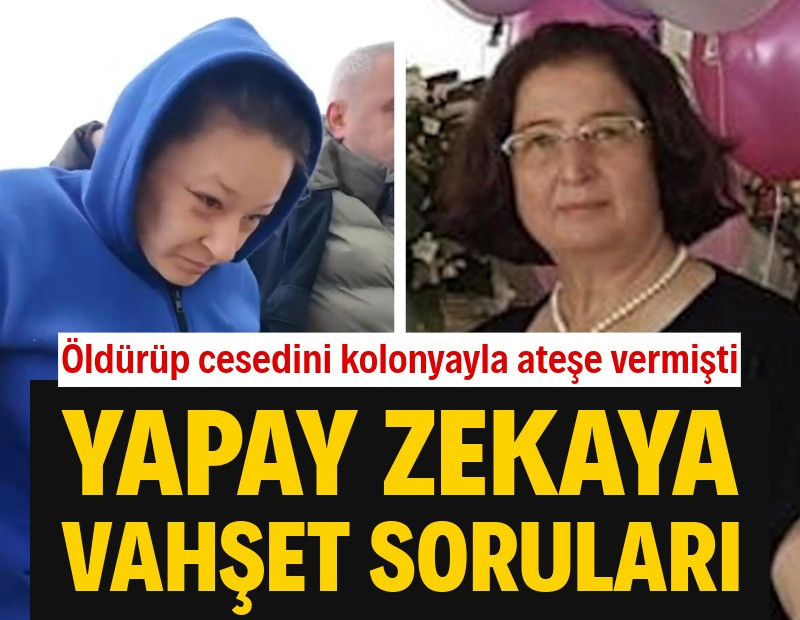 Teyzesini öldürüp, cesedini kolonyayla ateşe vermişti! Yapay zekaya vahşet soruları