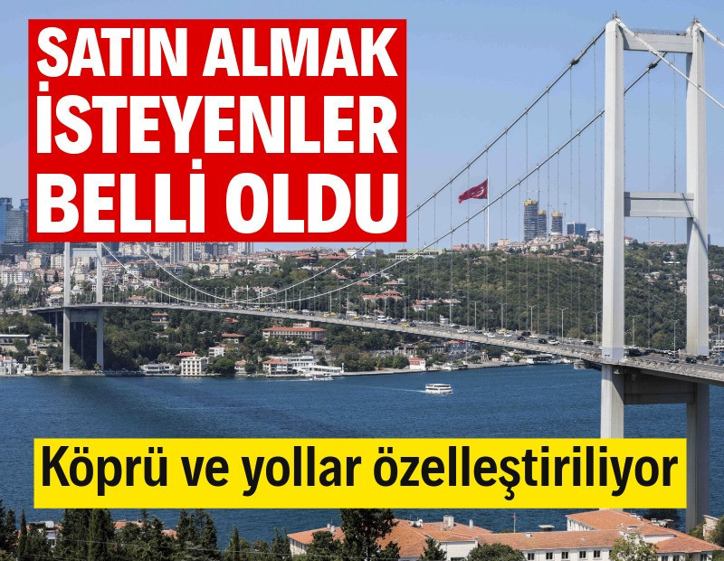 Boğaz köprüleri satılıyor: Adaylar belli oldu