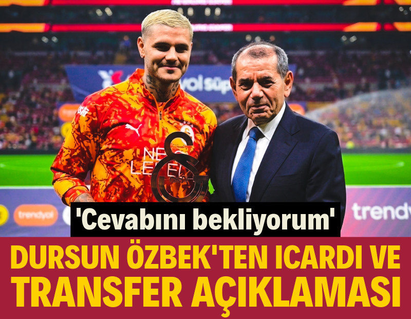 Dursun Özbek'ten Icardi ve transfer açıklaması: 'Cevabını bekliyorum'
