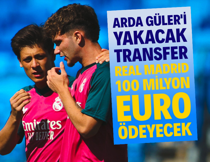Arda Güler'i yakacak transfer: Real Madrid 100 milyon Euro ödeyecek