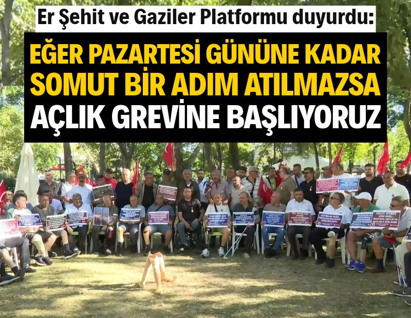 Er Şehit ve Gaziler Platformu: Somut bir adım atılmazsa açlık grevine başlıyoruz