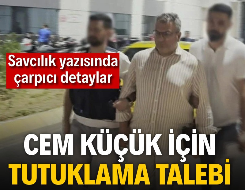 Cem Küçük’e tutuklama talebi