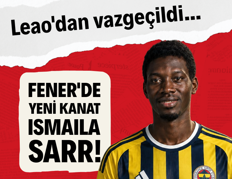 Fenerbahçe, Leao'dan vazgeçti: Yeni kanat Ismaila Sarr
