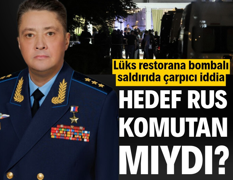 Lüks restorana bombalı saldırıda çarpıcı iddia: Hedef Rus komutan mıydı?
