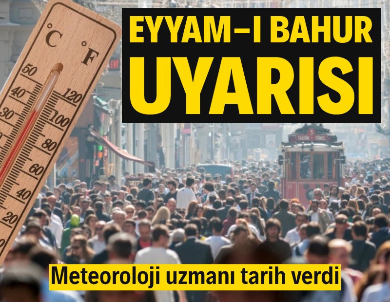 Meteoroloji uzmanı tarih verdi: Eyyam-ı bahur uyarısı