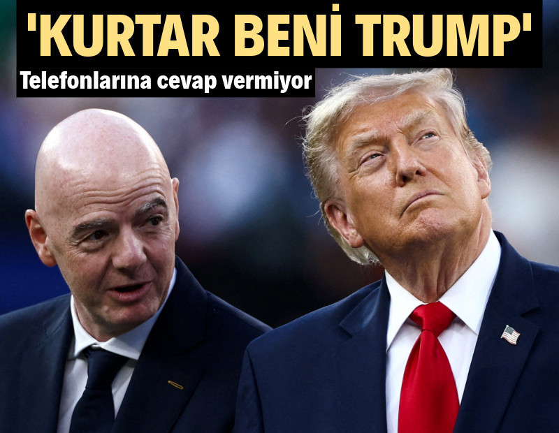 FIFA Başkanı Infantino, Donald Trump'a ulaşamıyor: 'Kurtar beni'