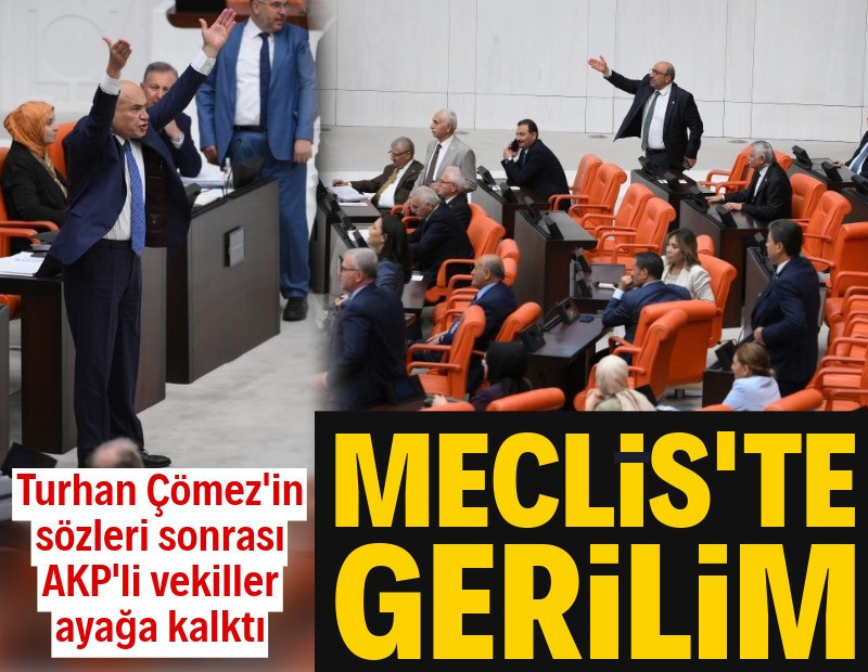 Meclis'te tansiyon yükseldi! Turhan Çömez'in sözleri sonrası AKP sıraları ayağa kalktı