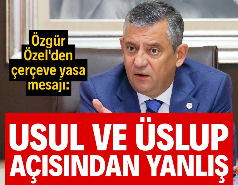 Özgür Özel: Usul ve üslup açısından yanlış