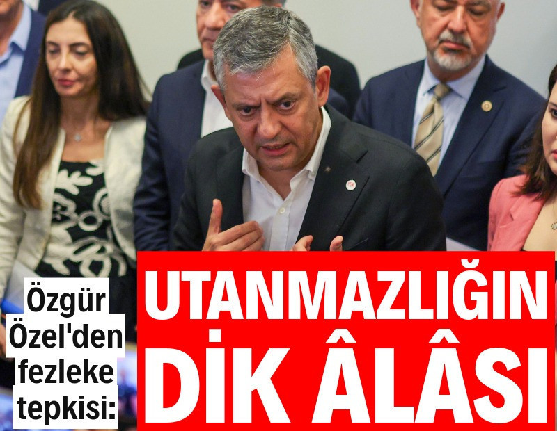 Özgür Özel'den fezleke tepkisi: Utanmazlığın dik âlâsı