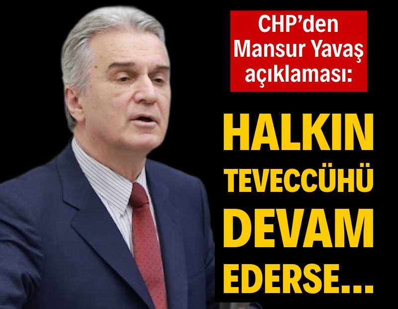CHP’den Mansur Yavaş açıklaması: Halkın teveccühü devam ederse...