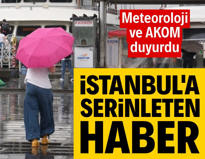 Meteoroloji ve AKOM duyurdu: İstanbul'a serinleten haber