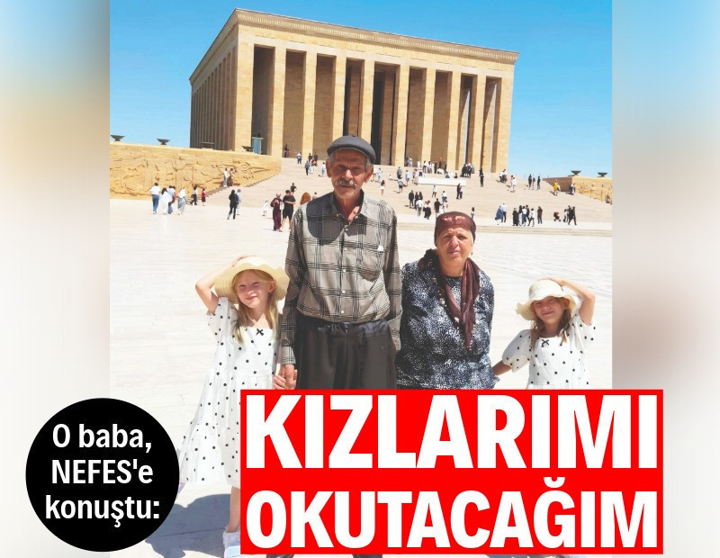 Doğan ailesi NEFES’e konuştu: Kızların hayali büyük! Onları okutacağım