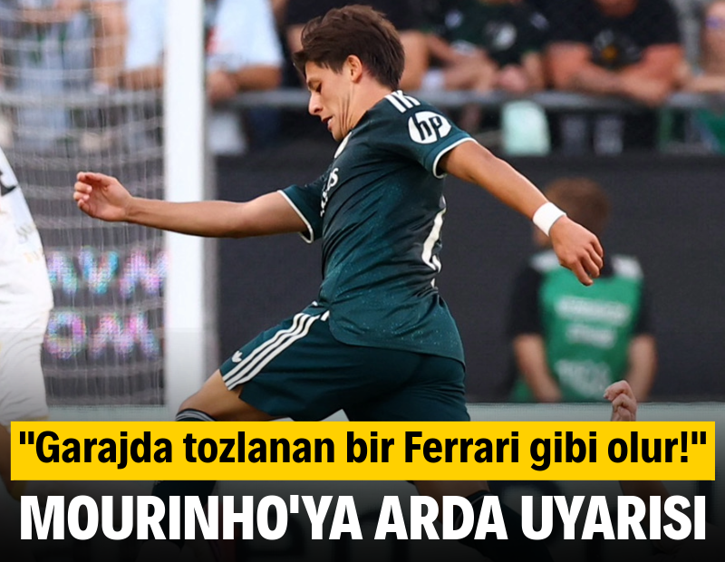 Mourinho'ya Arda Güler uyarısı! "Garajda tozlanan bir Ferrari gibi olur"