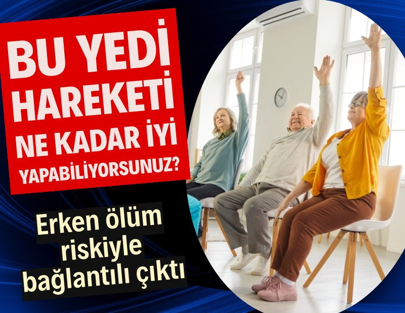 Bu yedi hareketi ne kadar iyi yapıyorsunuz? Erken ölüm riskiyle bağlantılı çıktı