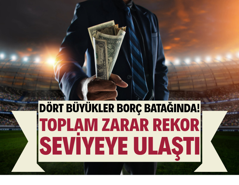 Dört Büyükler borç batağında: Toplam zarar rekor seviyeye ulaştı