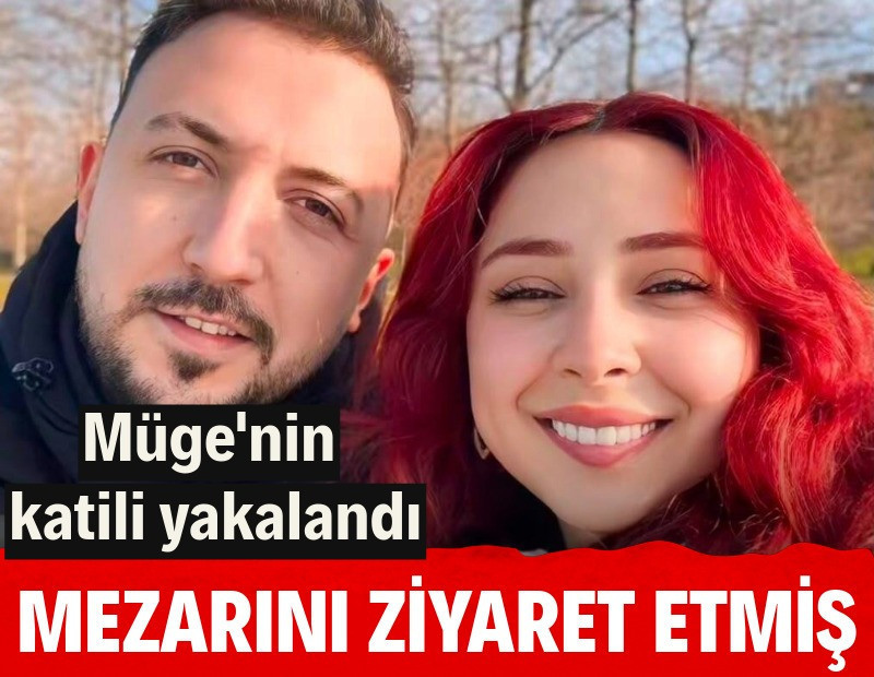 Müge'nin katili yakalandı: Mezarını ziyaret etmiş