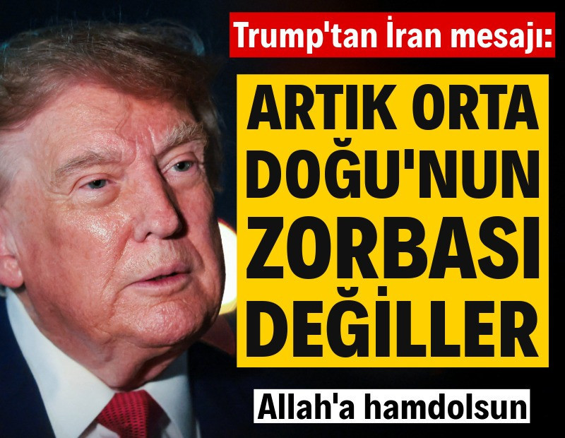 Trump'tan İran mesajı: Artık Orta Doğu'nun zorbası değiller! Allah'a hamdolsun