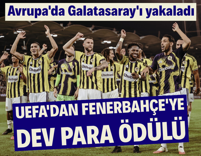 UEFA'dan Fenerbahçe'ye dev para ödülü: Avrupa'da Galatasaray'ı yakaladı