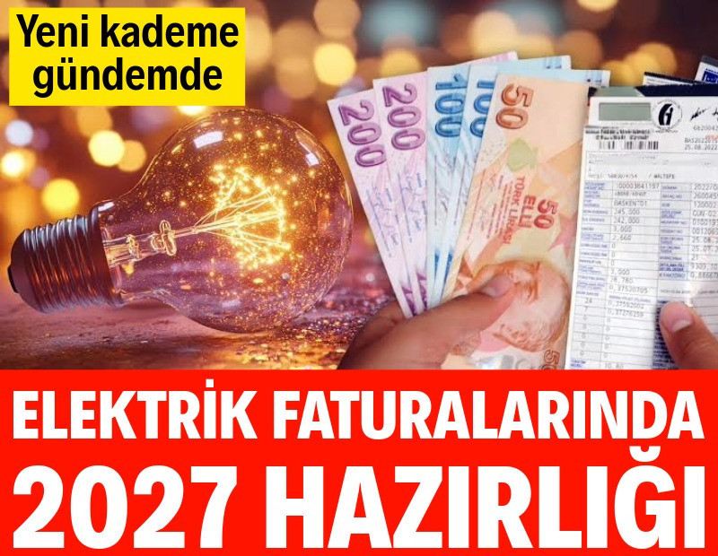 Elektrik faturalarında 2027 hazırlığı: Yeni kademe gündemde