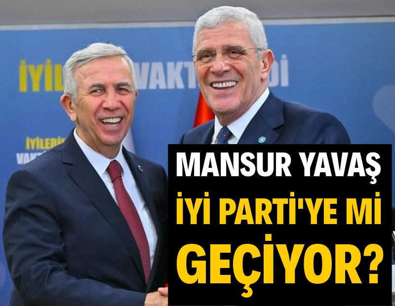Mansur Yavaş, İYİ Parti'ye mi geçiyor?