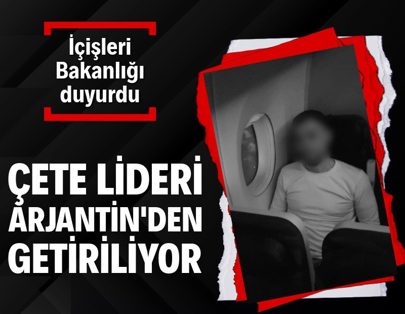 İçişleri açıkladı: Arjantin'den Türkiye'ye getiriliyor