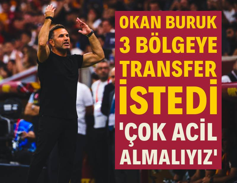 Okan Buruk 3 bölgeye transfer istedi: 'Çok acil şekilde almalıyız'