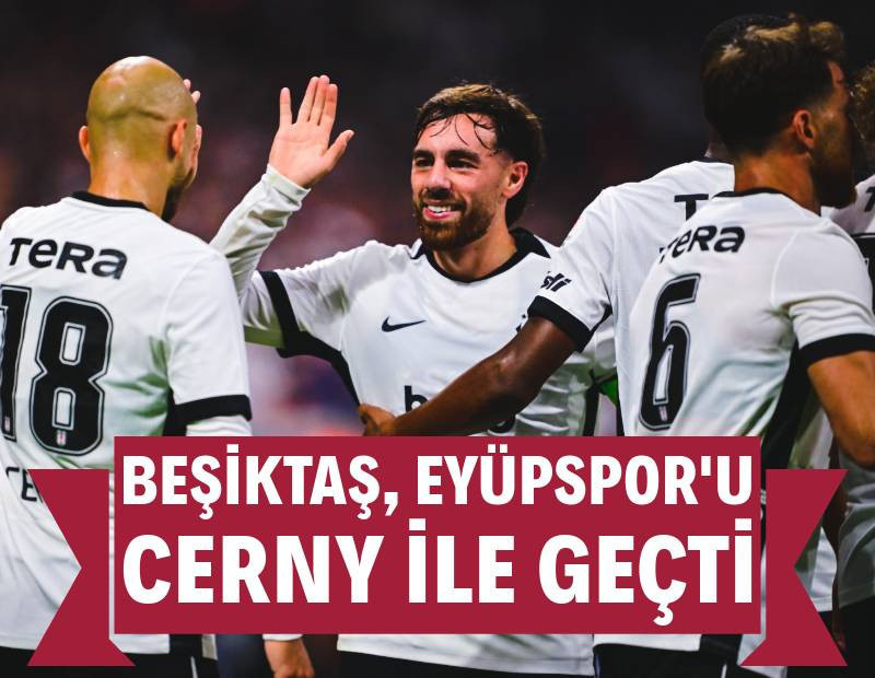 Beşiktaş, Eyüpspor'u Cerny ile geçti! Lige galibiyetle başladı: 1-0