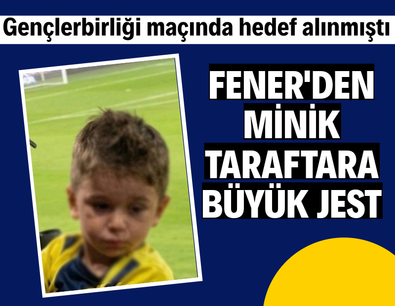 Fenerbahçe'den Gençlerbirliği maçında hedef alınan minik taraftara büyük jest