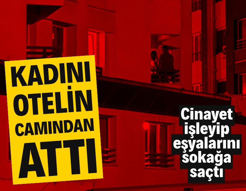 Kadını otelin camından attı