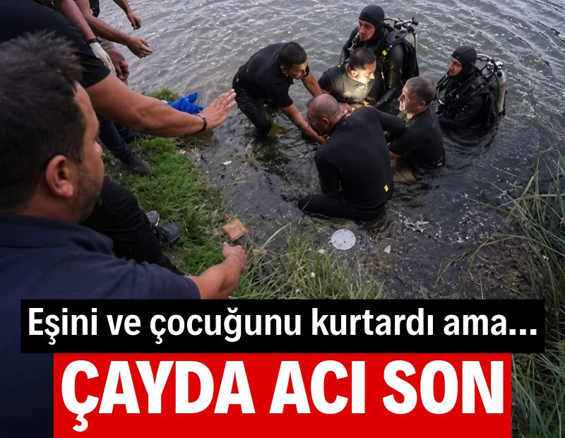 Eşini ve çocuğunu kurtardı, kendi öldü