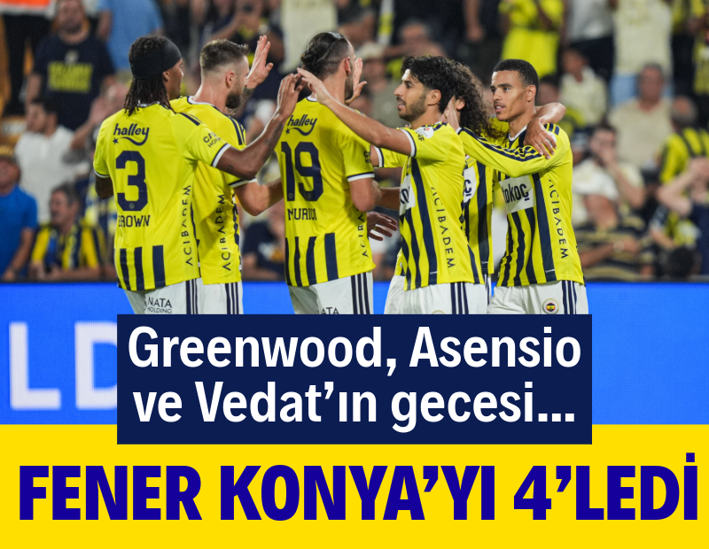 Fenerbahçe, Konya'yı 4-2 ile devirdi: Asensio, Greenwood ve Vedat'ın gecesi!