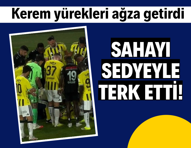 Kerem Aktüroğlu yürekleri ağza getirdi: Sahayı sedyeyle terk etti