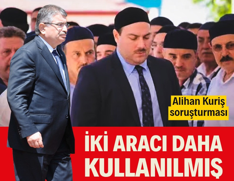 Alihan Kuriş soruşturmasında İdris Naim Şahin adına 2 araç daha tespit edildi