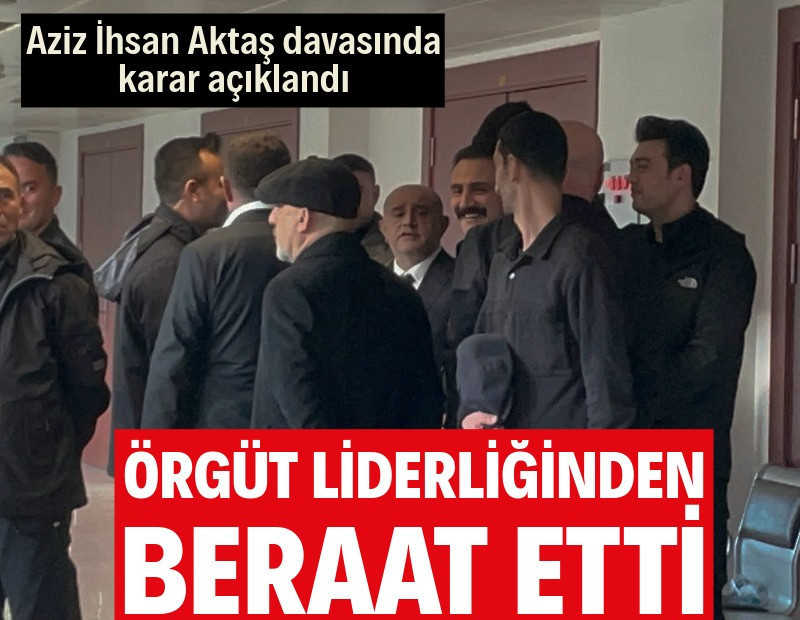 Aziz İhsan Aktaş davasında karar açıklandı
