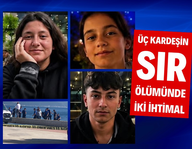 Üç kardeşin sır ölümünde iki ihtimal