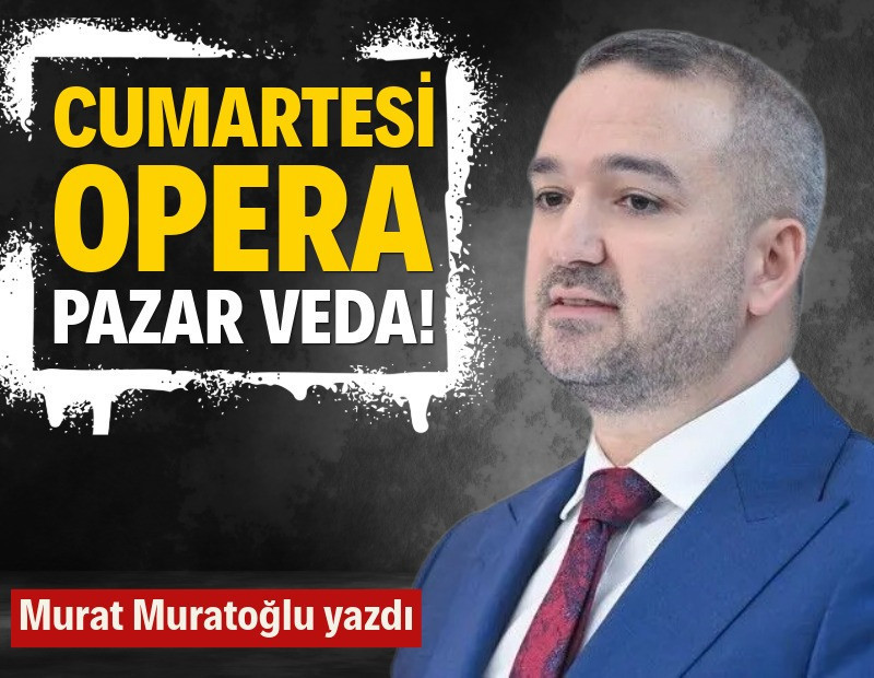 Cumartesi opera pazar veda!
